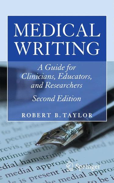 Medical Writing: A Guide for Clinicians, Educators, and Researchers  Auflage: 2nd ed. 2011 - Taylor, Robert B.