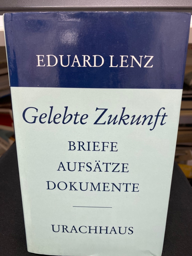 Gelebte Zukunft : Aufsätze, Briefe, Dokumente. [Hrsg. von Friedel Lenz] 2., überarb. u. erw. Aufl. / durchges. u. erw. von Johannes Lenz - Lenz, Eduard
