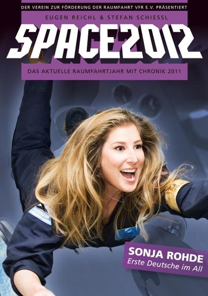 Space 2012: Das aktuelle Raumfahrtjahr mit Chronik 2011  1., - Reichl, Eugen und Stefan Schiessl