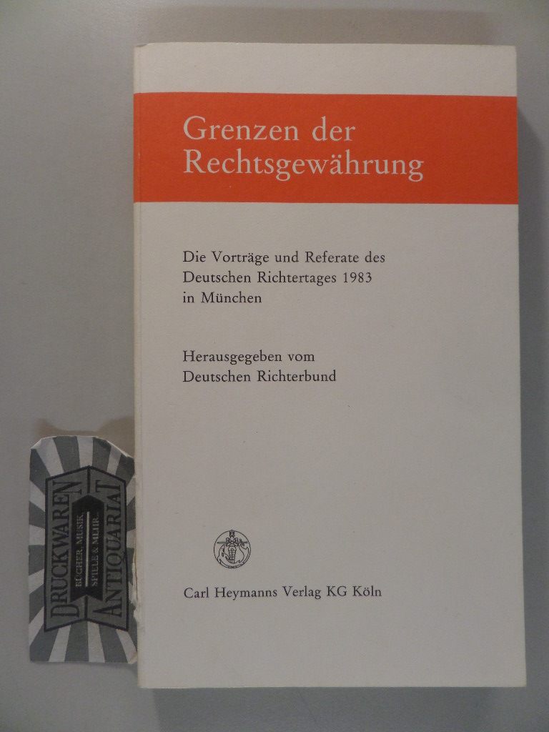 Grenzen der Rechtsgewährung - Die Vorträge u. Referate d. Dt. Richtertages 1983 in München.