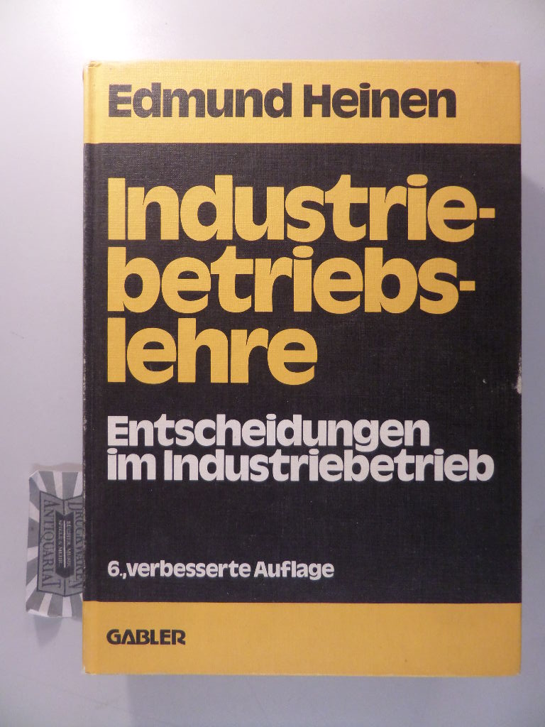 Industriebetriebslehre : Entscheidungen im Industriebetrieb. 6., verb. Aufl.