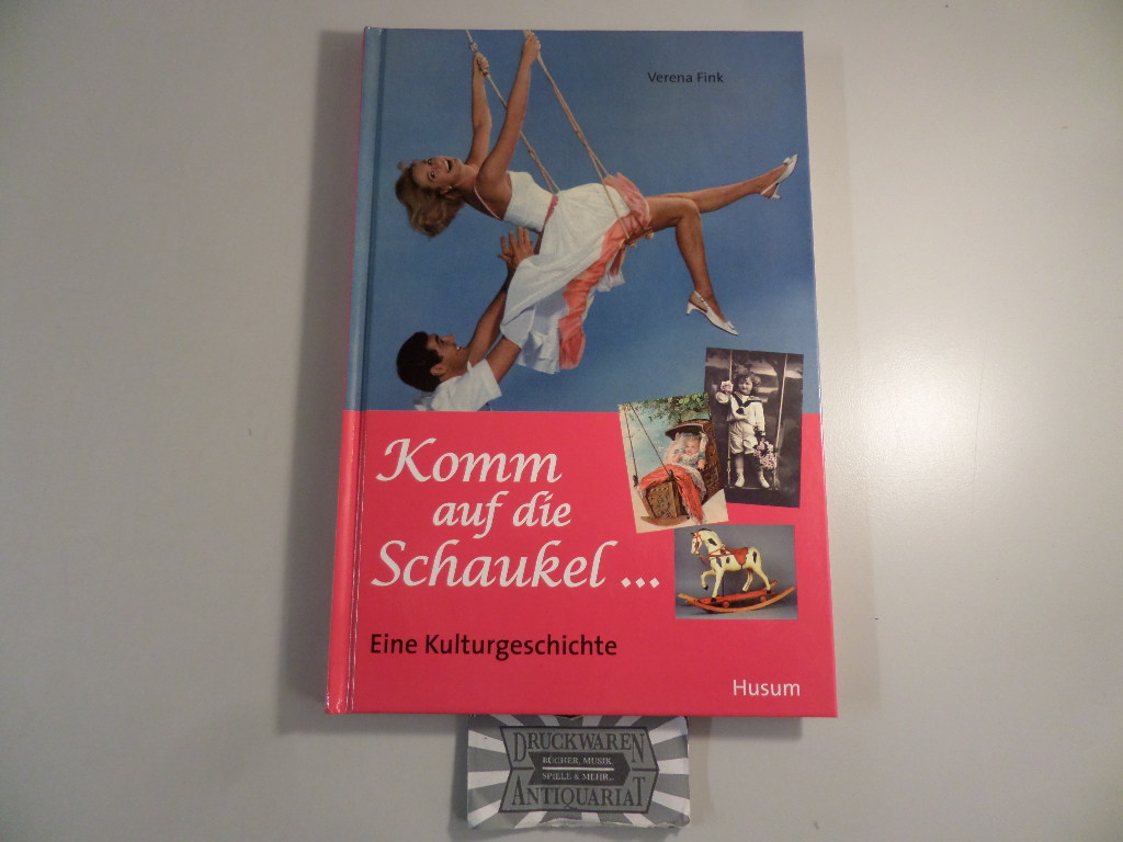 Komm auf die Schaukel ... - Eine Kulturgeschichte. - Fink, Verena und Torkild (Hrsg.) Hinrichsen