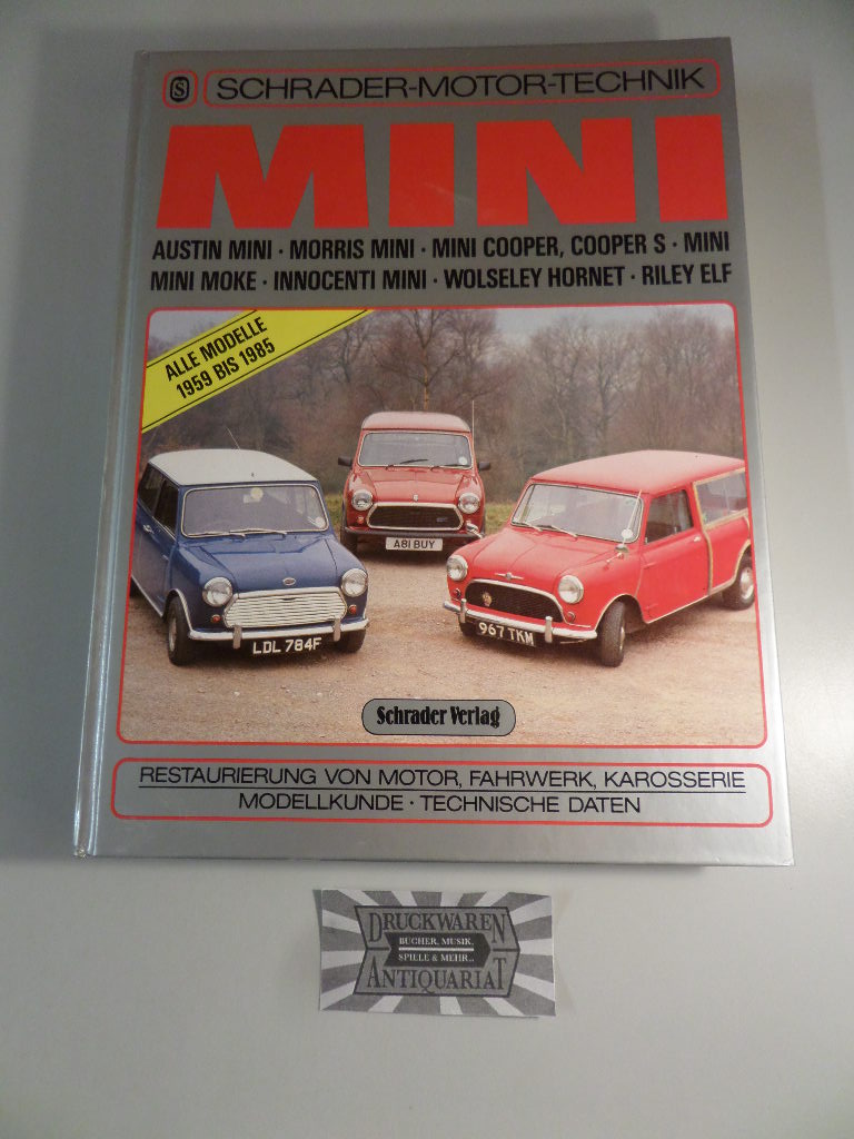 Mini : Austin Mini - Morris Mini - Mini Cooper - Cooper S - Mini - Mini Moke - Innocent Mini - Wolseley Hornet - Riley Elf : Restaurierung von Motor, Fahrwerk, Karosserie - Modellkunde, technische Daten - Alle Modell 1959 bis 1985.