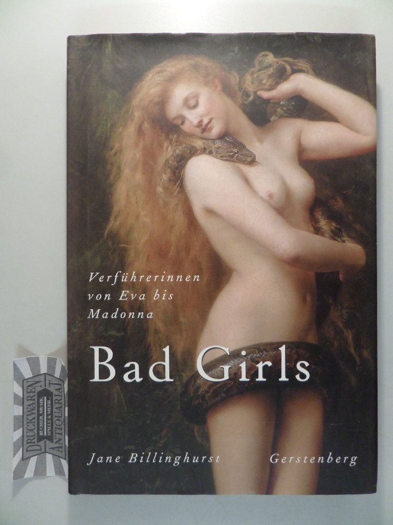 Bad Girls - Verführerinnen von Eva bis Madonna. - Billinghurst, Jane