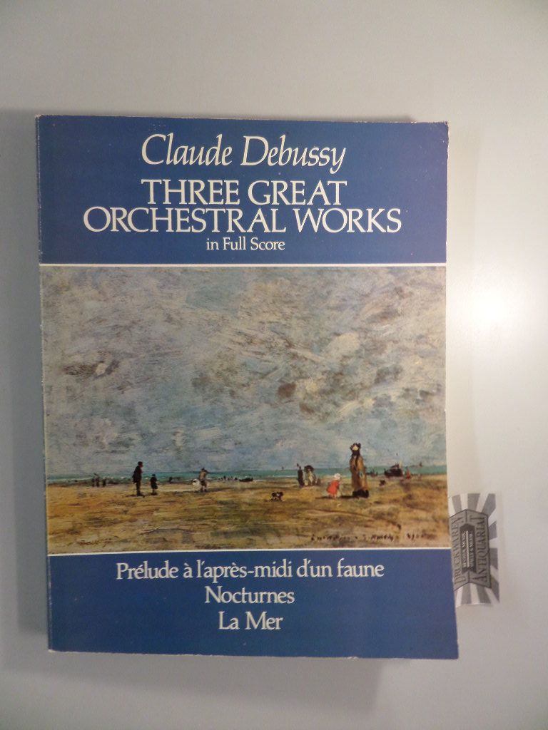 Claude Debussy - Three great orchestral works in full score : Prélude à l