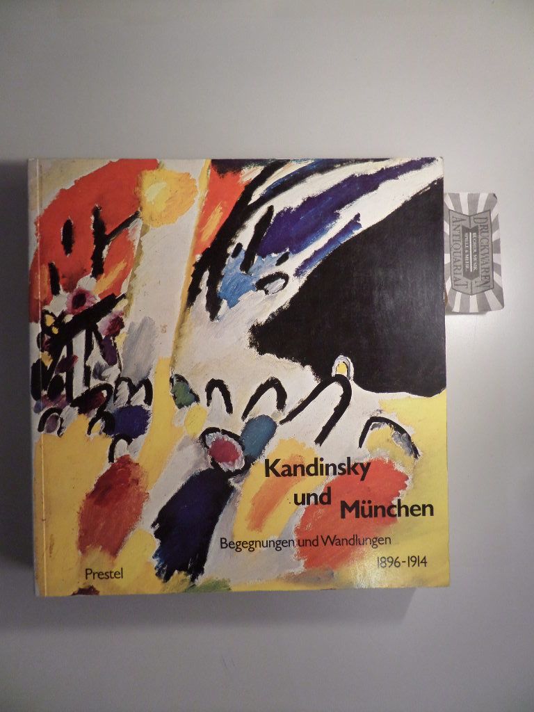 Kandinsky und München - Begegnungen u. Wandlungen 1896-1914.