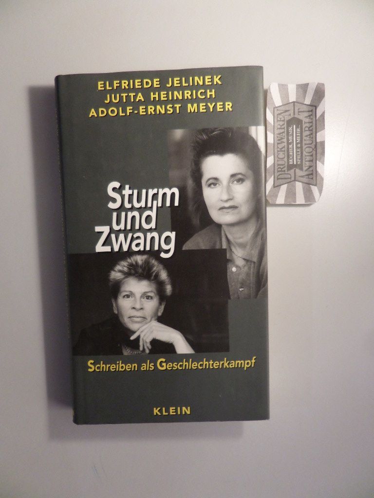 Sturm und Zwang - Schreiben als Geschlechterkampf. - Jelinek, Elfriede, Jutta Heinrich und Adolf-Ernst Meyer