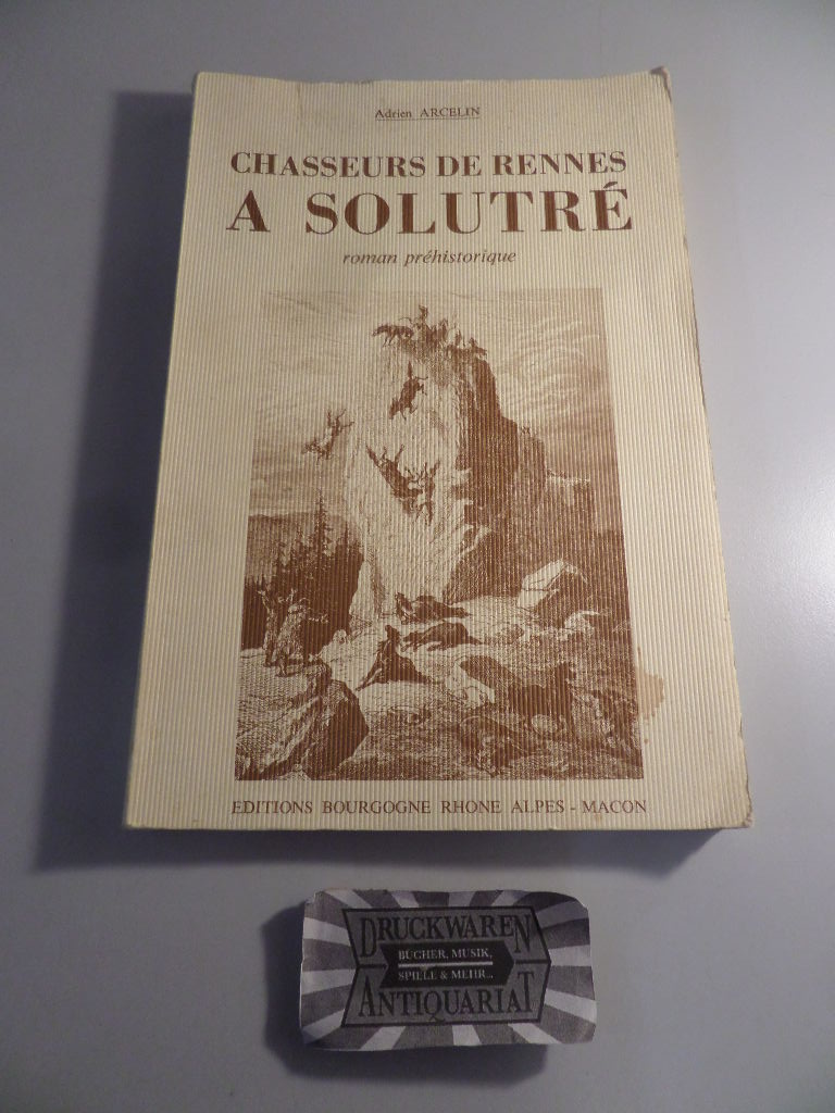 Chasseurs de Rennes a Solutre - Roman prehistorique. 2. Aufl.