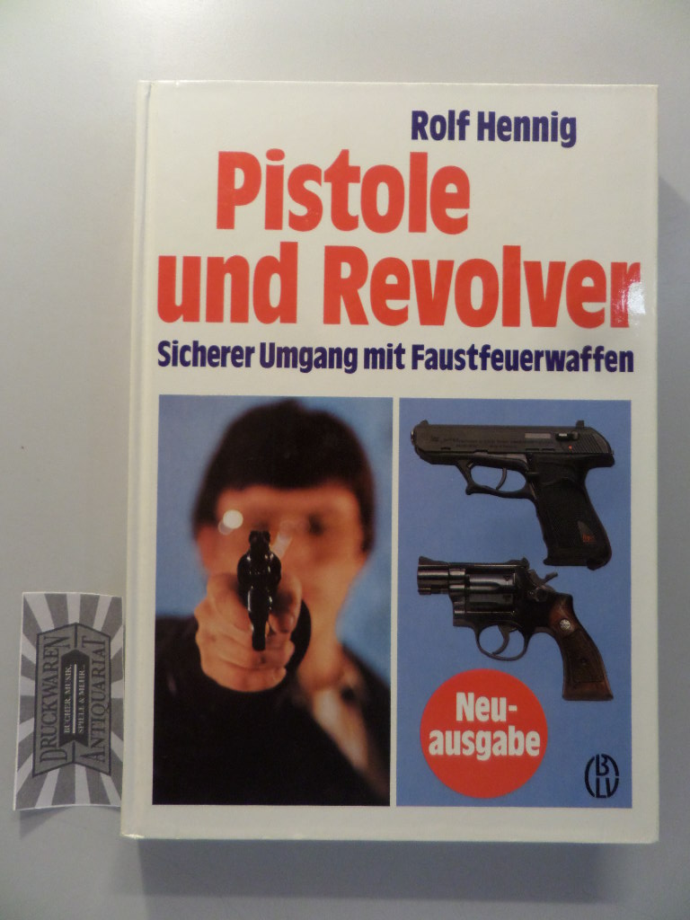 Pistole und Revolver - Sicherer Umgang mit Faustfeuerwaffen. 6., völlig neubearb. Aufl.