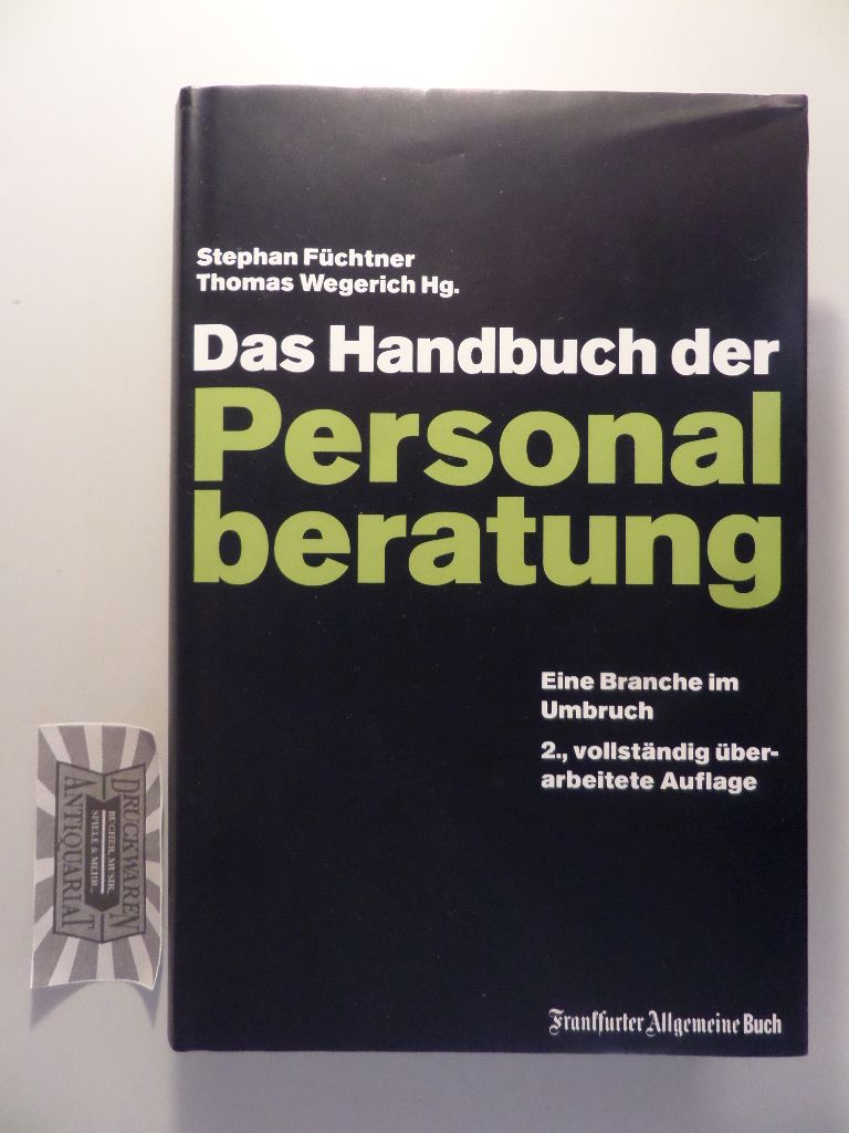 Das Handbuch der Personalberatung - Eine Branche im Umbruch.  2., vollst. überarb. und erw. Aufl. - Füchtner, Stephan und Thomas Wegerich