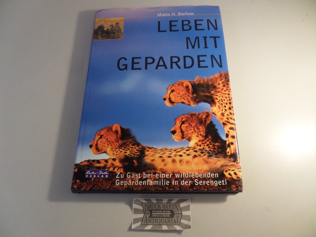 Barfuss, Matto H.: Leben mit Geparden - Zu Gast bei einer wildlebenden Gepardenfamilie in der Serengeti.