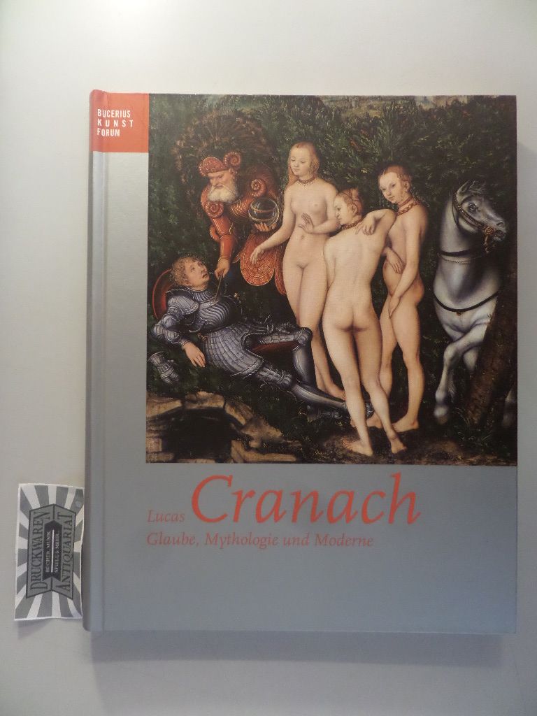Lucas Cranach - Glaube, Mythologie und Moderne.
