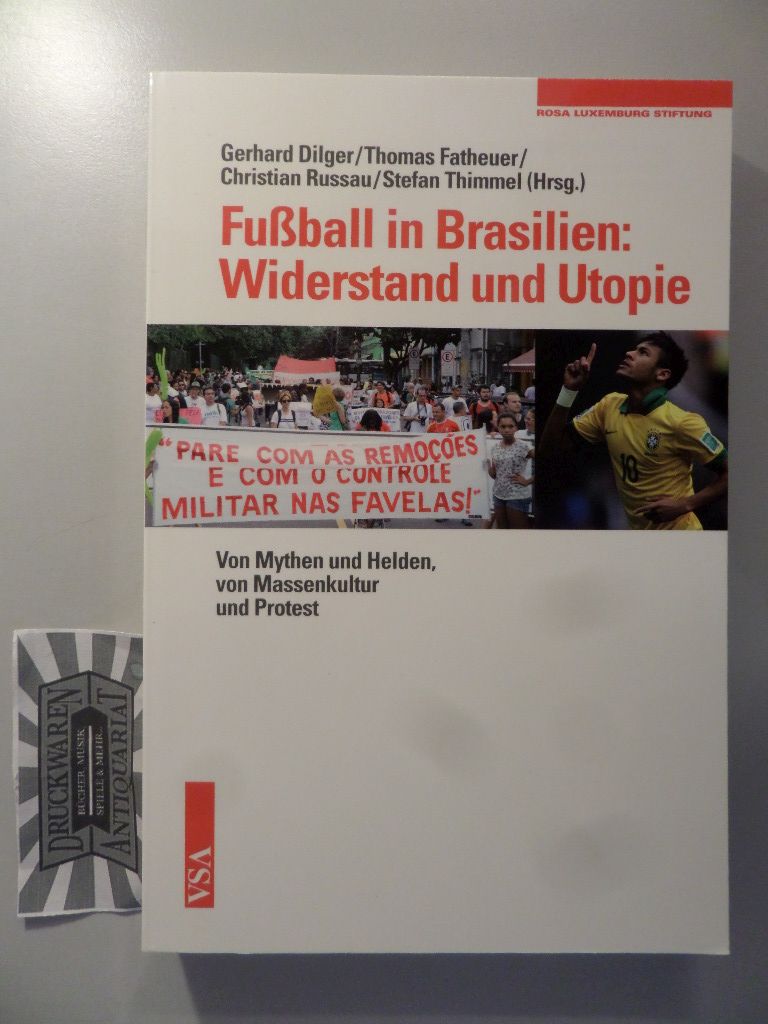Dilger, Gerhard (Hrsg.), Thomas (Hrsg.) Fatheuer und Christian (Hrsg.) Thimmel Stefan (Hrsg.) Russau: Fußball in Brasilien: Widerstand und Utopie : Von Mythen und Helden, von Massenkultur und Protest - Eine Veröffentlichung der Rose-Luxemburg-Stiftung.