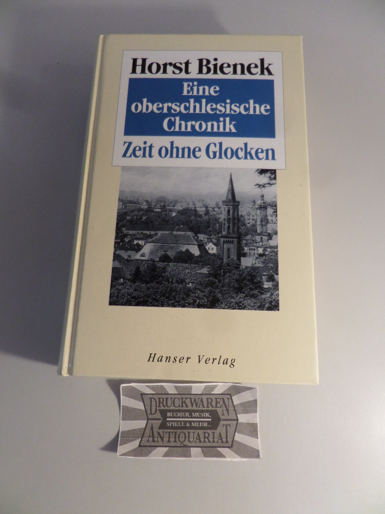 Eine oberschlesische Chronik - Zeit ohne Glocken. - Bienek, Horst