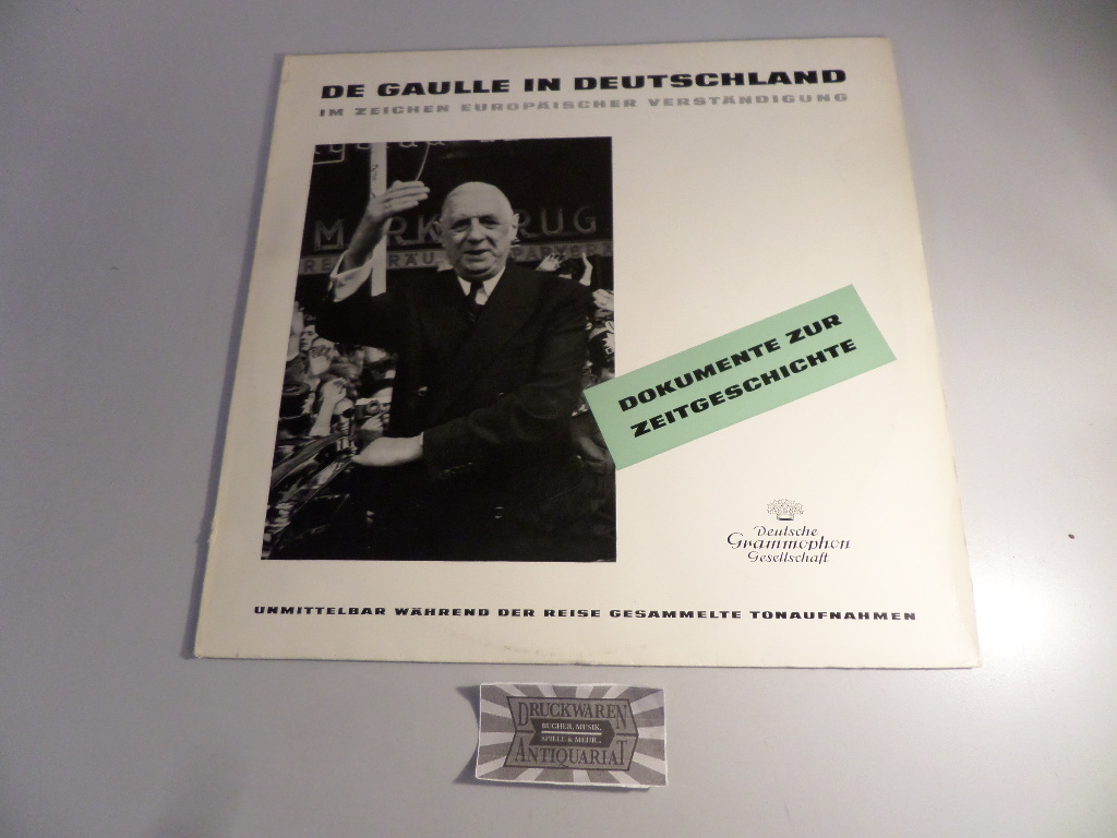 De Gaulle in Deutschland - Im Zeichen Europäischer Verständigung [Vinyl, LP, Hörspiel, 009201]. Ton-Dokumente von der Reise 1962 des französischen Staatspräsidenten.