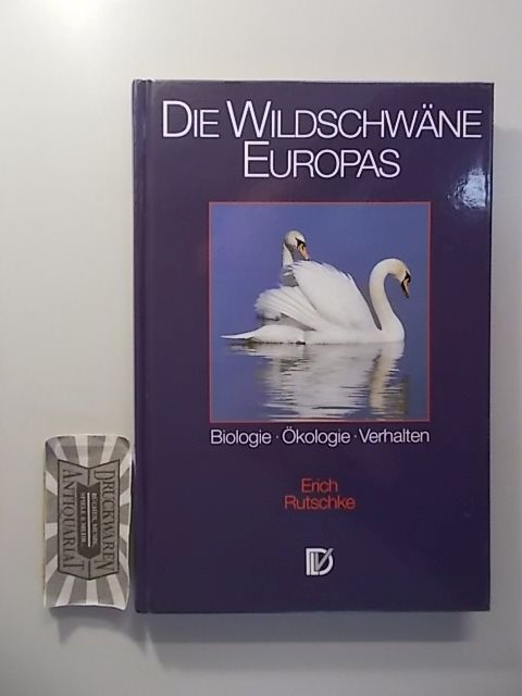 Rutschke, Erich: Die Wildschwäne Europas : Biologie - Ökologie - Verhalten. 1. Aufl.