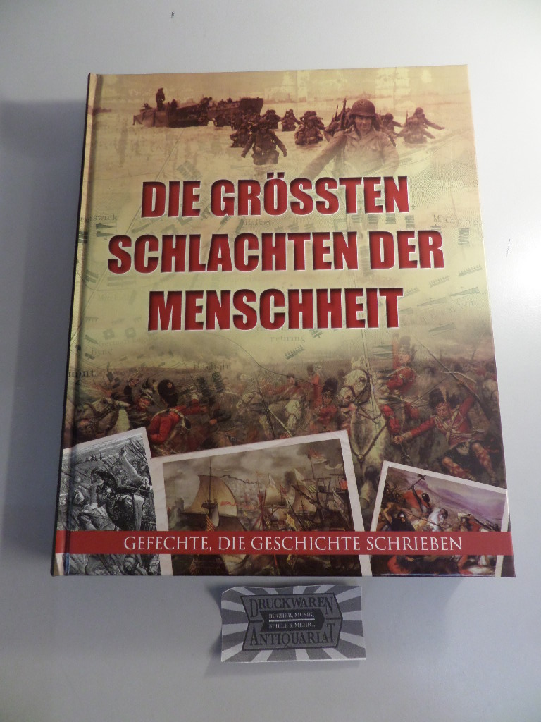Jorgensen, Christer und Chris Mann: Die grössten Schlachten der Menschheit - Gefechte, die Geschichte schrieben.