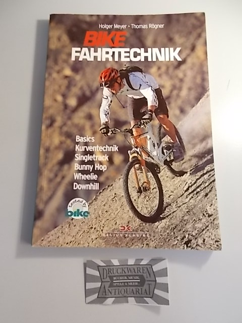 Bike-Fahrtechnik - Basics, Kurventechnik, Singletrack, Bunny Hop, Wheelie, Downhill. 1. Aufl.
