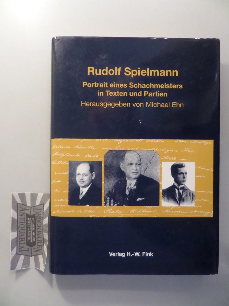 Rudolf Spielmann : Portrait des Schachmeisters in Texten und Partien. - Ehn, Michael (Herausgeber)