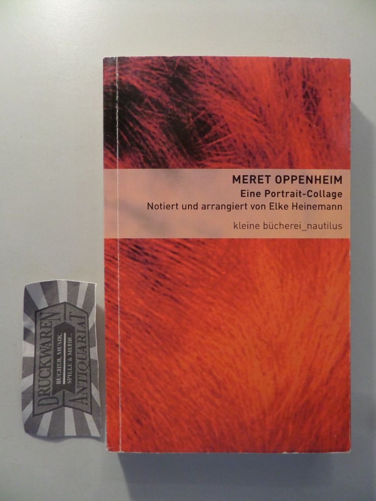 Eine Portrait-Collage. Kleine Bücherei für Hand und Kopf Bd. 28. 1. Auflage. - Oppenheim, Meret und Elke Heinemann