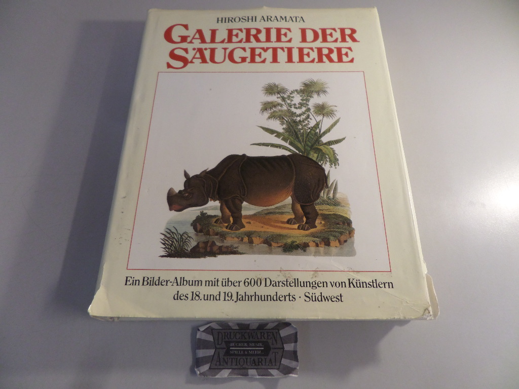 Die Galerie der Säugetiere : ein Bilder-Album mit über 600 Darstellungen von Künstlern des 18. und 19. Jahrhunderts.