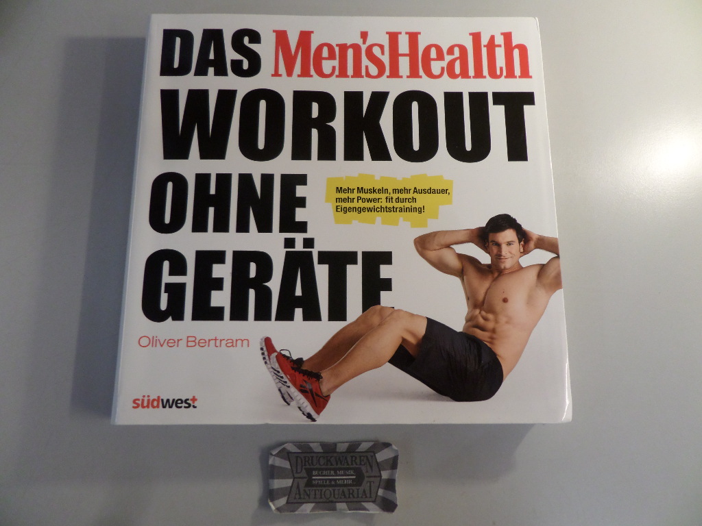 Bertram, Oliver (Verfasser): Das Men'sHealth-Workout ohne Geräte. 1. Aufl.