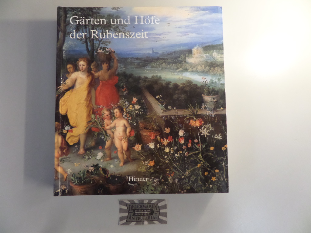 Gärten und Höfe der Rubenszeit: Im Spiegel der Malerfamilie Brueghel und der Künstler um Peter Paul Rubens.