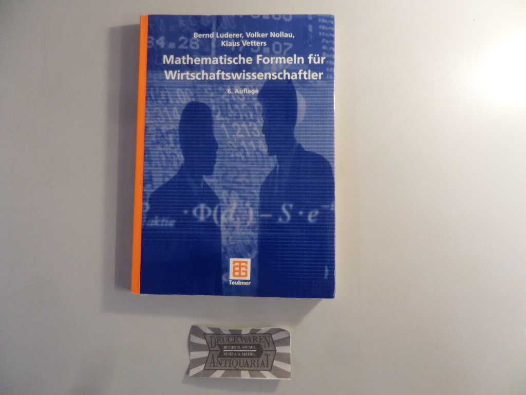 Mathematische Formeln für Wirtschaftswissenschaftler. (Teubner Studienbücher Wirtschaftsmathematik). 6. Aufl.