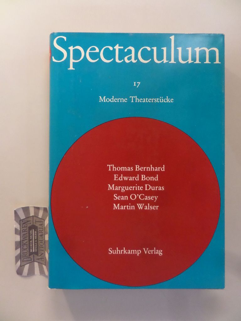 Spectaculum 17. Fünf moderne Theaterstücke. Thomas Bernhard - Edward Bond - Marguerite Duras - Sean O'Casey - Martin Walser.
