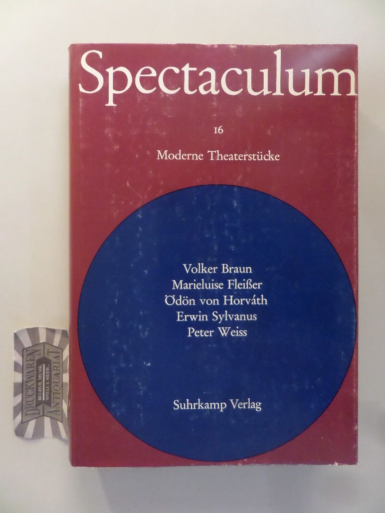 Spectaculum 16. Fünf moderne Theaterstücke. Volker Braun - Marieluise Fleißer - Ödön von Horváth - Erwin Sylvanus - Peter Weiss. 1. Aufl.