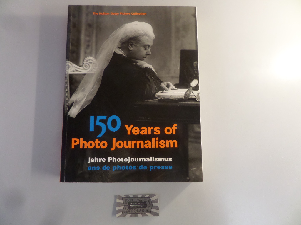 Yapp, Nick and Amanda Hopkinson: 150 Years of Photo Journalism / 150 Jahre Photojournalismus / 150 Ans de photos de presse. (The Hulton Getty Picture Collection).