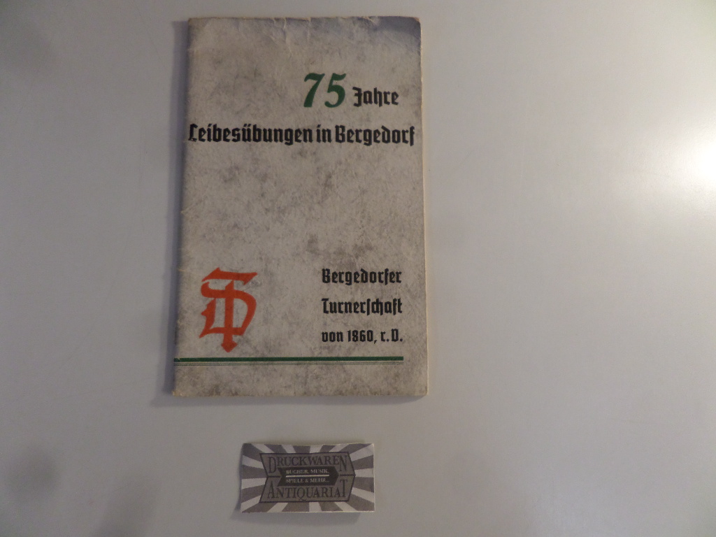  Festschrift zur Feier des 75jährigen Bestehens der Bergedorfer Turnerschaft von 1860. 1860-1935. [75 Jahre Leibesübungen in Bergedorf].