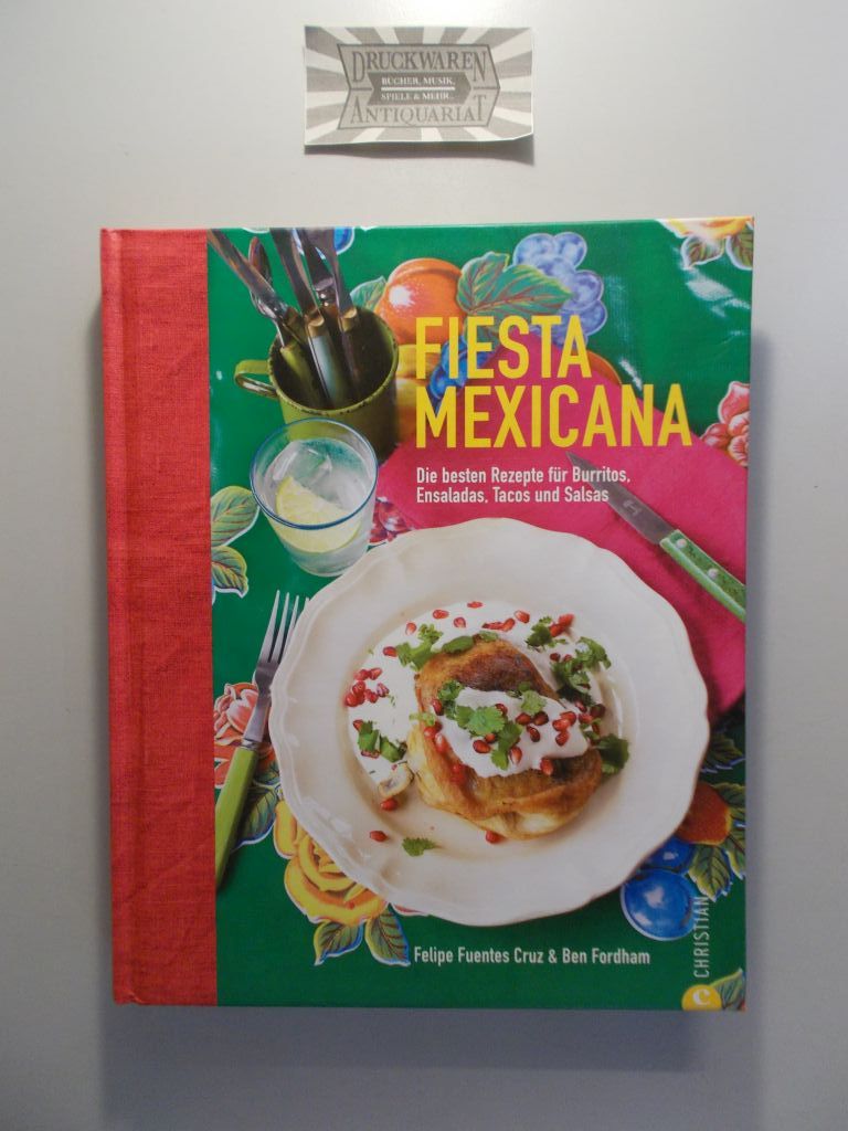Fiesta Mexicana. Die besten Rezepte für Burritos, Ensaladas, Tacos und Salsas.