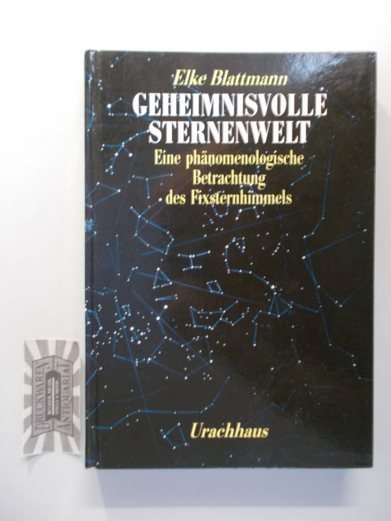 Geheimnisvolle Sternenwelt: eine phänomenologische Betrachtung des Fixsternhimmels. Mit einem Geleitw. von Ludolf von Mackensen.