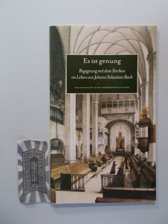 Es ist genug. Begegnung mit dem Sterben im Leben von Johann Sebastian Bach. (Zur Ausstellung in der Thomanerkirche zu Leipzig).