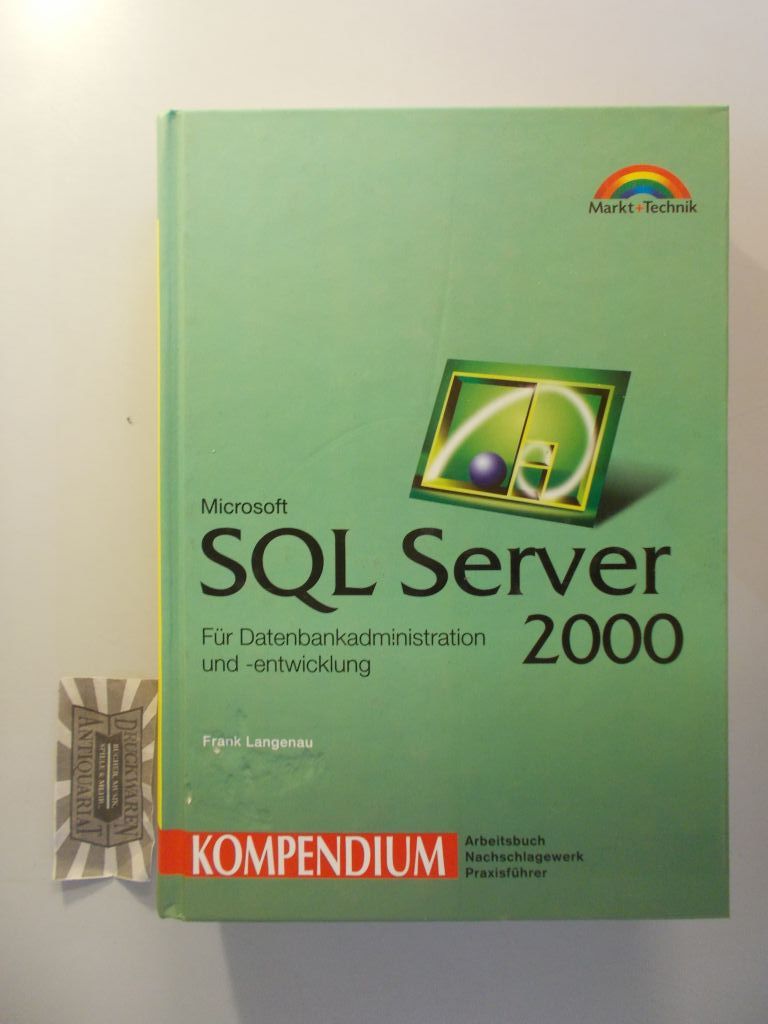 Microsoft SQL Server 2000 : für Datenbankadministration und -entwicklung. Kompendium.