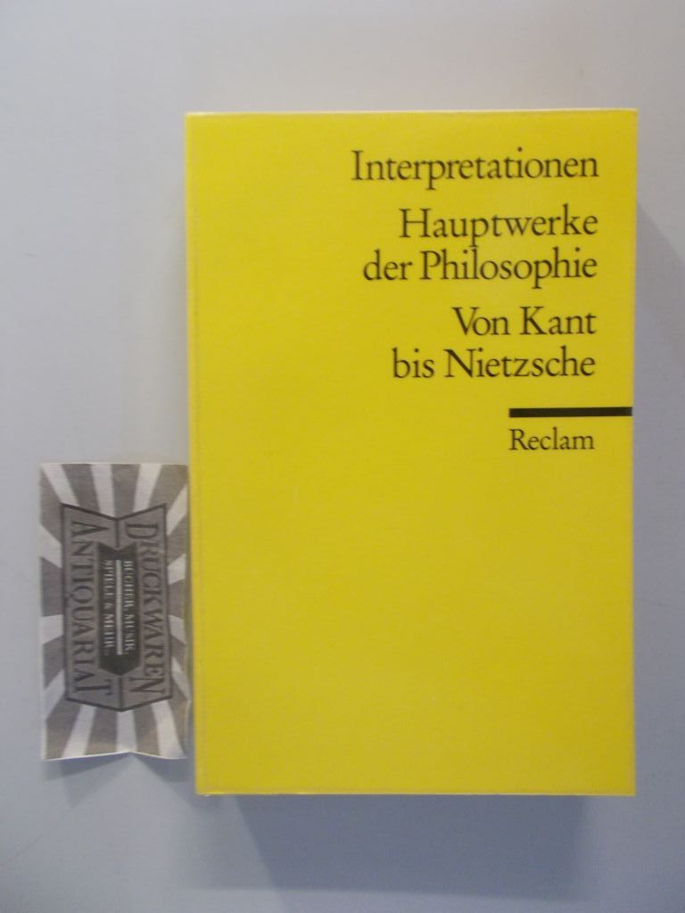 Hauptwerke der Philosophie: Von Kant bis Nietzsche. Reclams Universal-Bibliothek: Nr. 8743: Interpretationen. - Stegmaier, Werner (Mitwirk.)