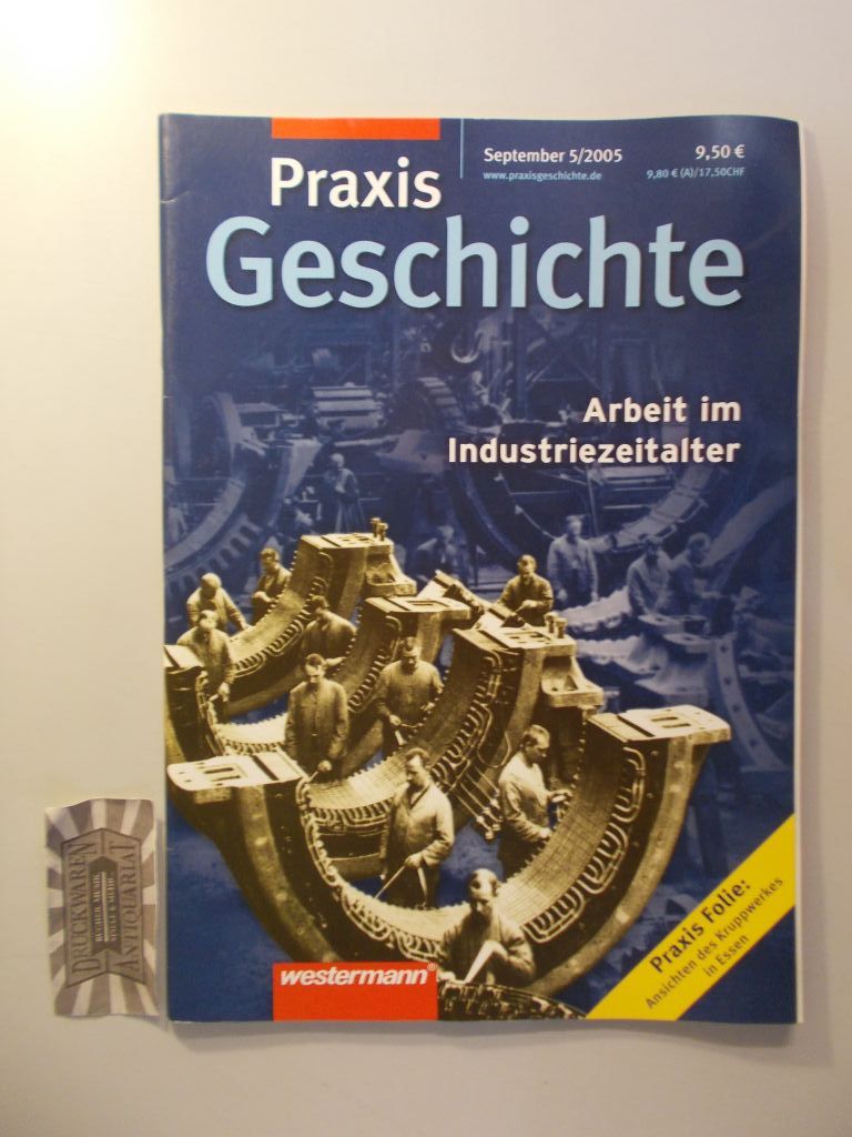  Arbeit im Industriezeitalter. Praxis Geschichte. September 5/2005.