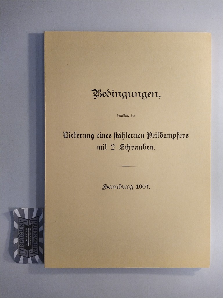 Bedingungen, betreffend die Lieferung eines stählernen Pfeildampfers mit 2 Schrauben [Reprint]. Baudeputation, Sektion für Strom- und Hafenbau. Reprint der Ausg. Hamburg 1907.