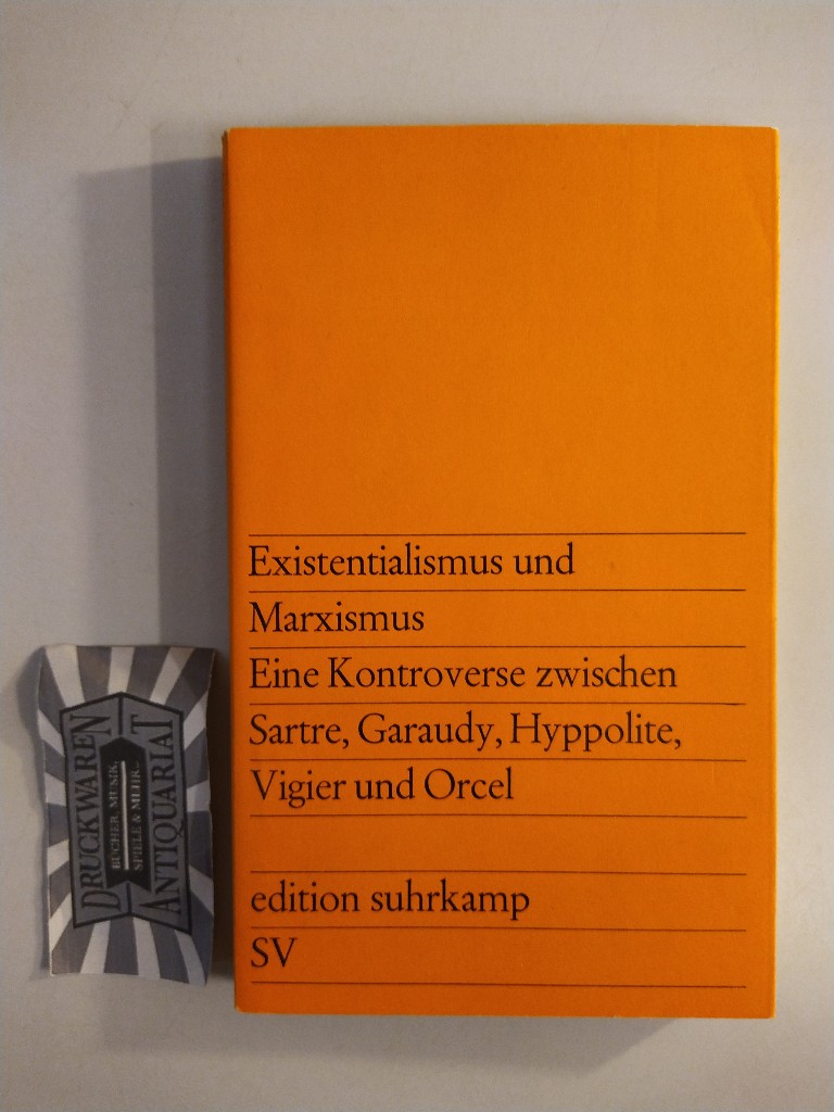 Existenzialismus und Marxismus. Eine Kontroverse zwischen Sartre, Garaudy, Hyppolite, Vigier und Orcel. 3. Aufl. [16.-21. Tsd.].