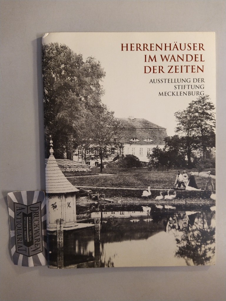 Herrenhäuser im Wandel der Zeiten. Begleitheft zur Ausstellung der Stiftung Mecklenburg.