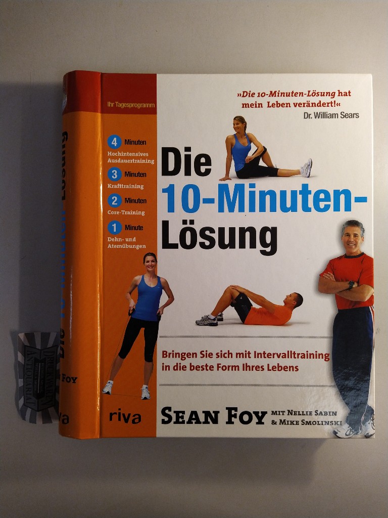Die 10-Minuten-Lösung. Bringen Sie sich mit Intervalltraining in die beste Form Ihres Lebens. 1. Aufl. - Foy, Sean