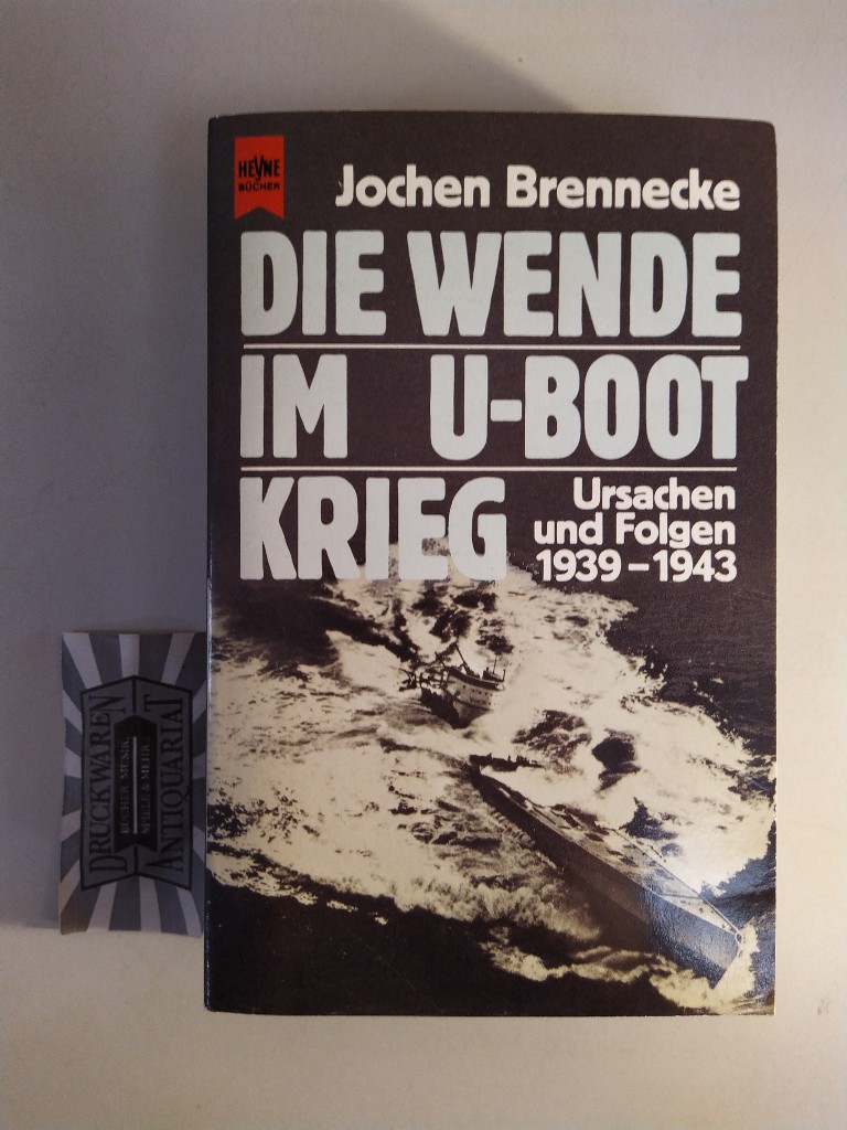 Die Wende im U-Boot-Krieg: Ursachen und Folgen 1939 - 1943. - Brennecke, Jochen