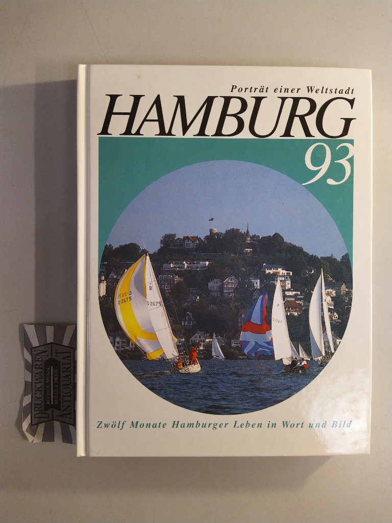 Hamburger, Abendblatt: Hamburg 93: Porträt einer Weltstadt. Zwölf Monate Hamburger Leben in Wort und Bild.