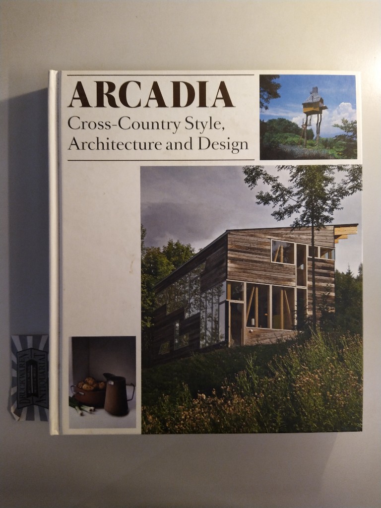 Arcadia. Cross-Country Style, Architecture and Design. - Klanten, Robert, Sven Ehmann und Lukas Feireiss