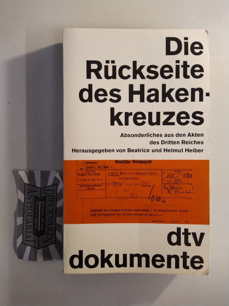 Heiber, Beatrice (Herausgeber): Die Rückseite des Hakenkreuzes. Absonderliches aus den Akten des Dritten Reiches.