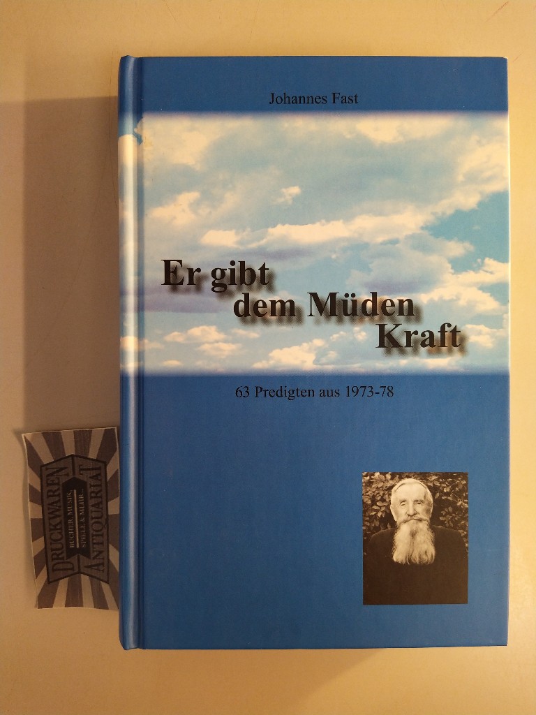 Fast, Johannes: Er gibt dem Müden Kraft. 63 Predigten aus 1973-78. 1. Aufl.