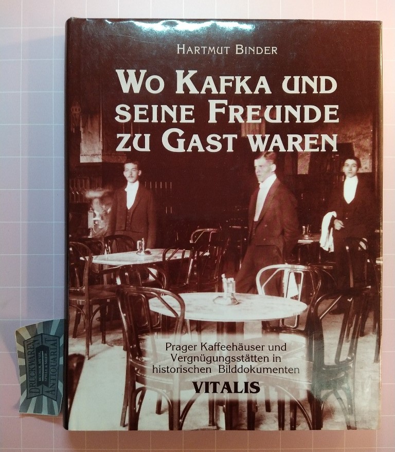 Wo Kafka und seine Freunde zu Gast waren. Prager Kaffeehäuser und Vergnügungsstätten in historischen Bilddokumenten. - Binder, Hartmut