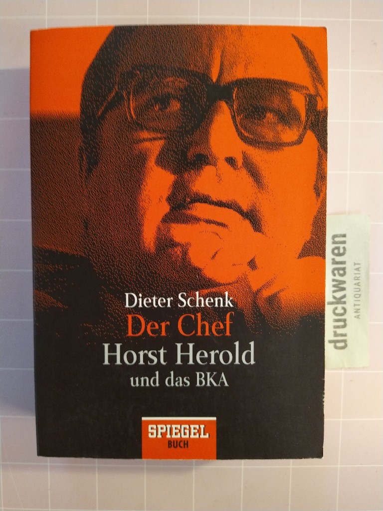 Der Chef. Horst Herold und das BKA. - Schenk, Dieter