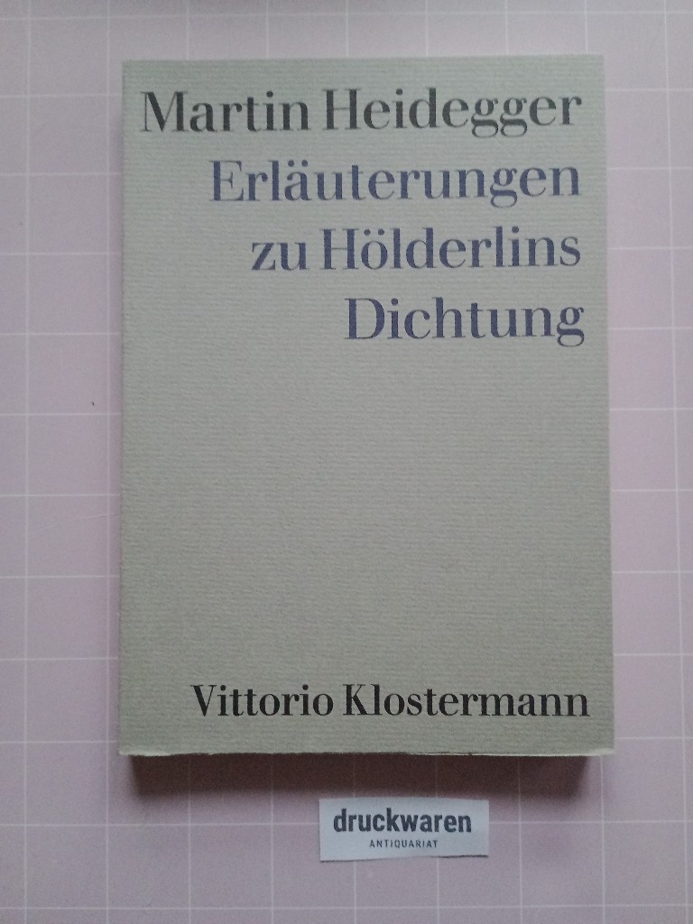 Erläuterungen zu Hölderlins Dichtung.  6., erw. Aufl. - Heidegger, Martin